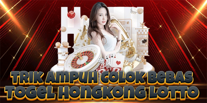 Trik Ampuh Colok Bebas Togel Hongkong Lotto