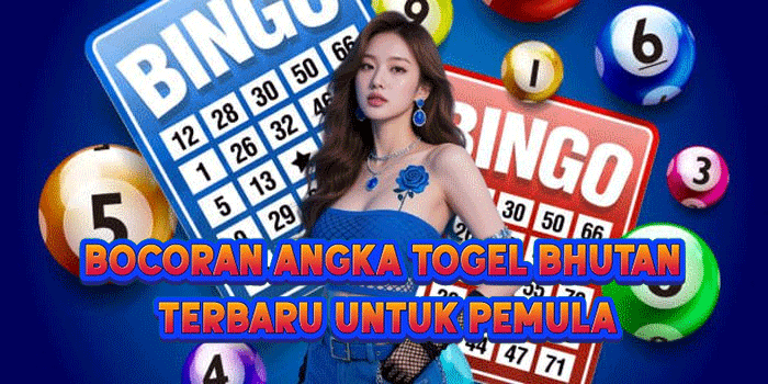 Bocoran Angka Togel Bhutan Terbaru Untuk Pemula