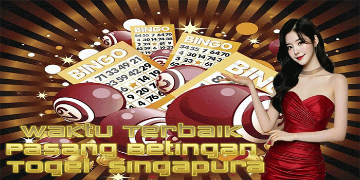 Waktu Terbaik Pasang Betingan Togel  Singapura